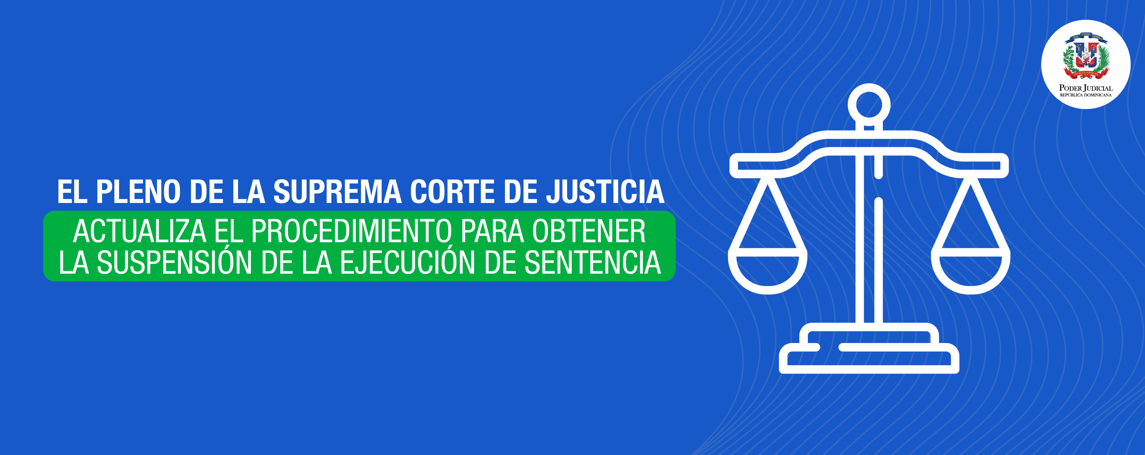 Imagen El Pleno de la Suprema Corte de Justicia actualiza el procedimiento para obtener la suspensión de la ejecución de sentencias